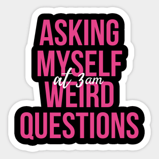 Asking Myself Weird Question at 3AM Sticker